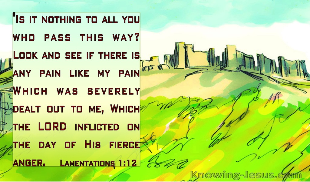 Lamentations 1:12 Is It Nothing To You ALl You Who Pass By (green)